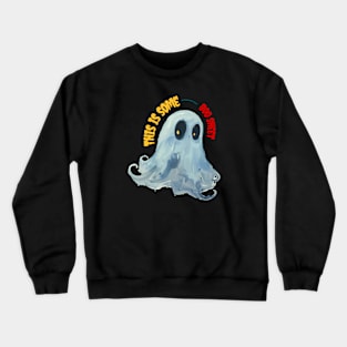 This is some boo sheet Crewneck Sweatshirt